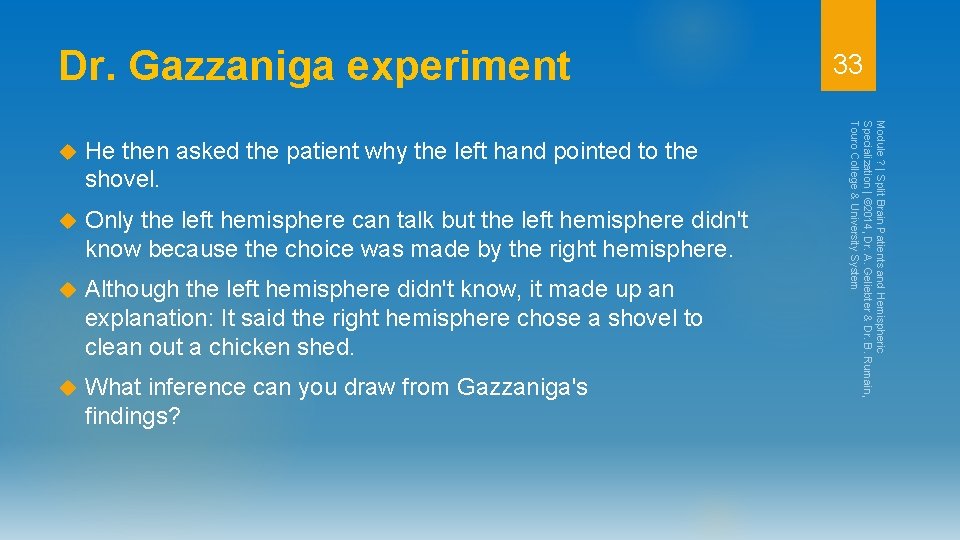 Dr. Gazzaniga experiment He then asked the patient why the left hand pointed to
