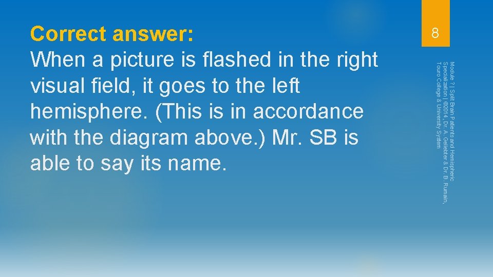 8 Module ? | Split Brain Patients and Hemispheric Specialization | © 2014, Dr.