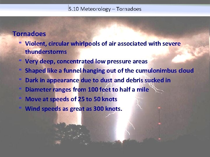 5. 10 Meteorology – Tornadoes Violent, circular whirlpools of air associated with severe thunderstorms