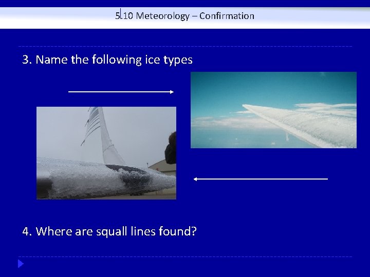 5. 10 Meteorology – Confirmation 3. Name the following ice types 4. Where are