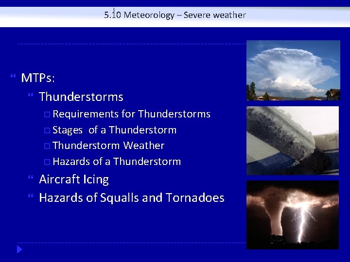 5. 10 Meteorology – Severe weather MTPs: Thunderstorms Requirements for Thunderstorms Stages of a