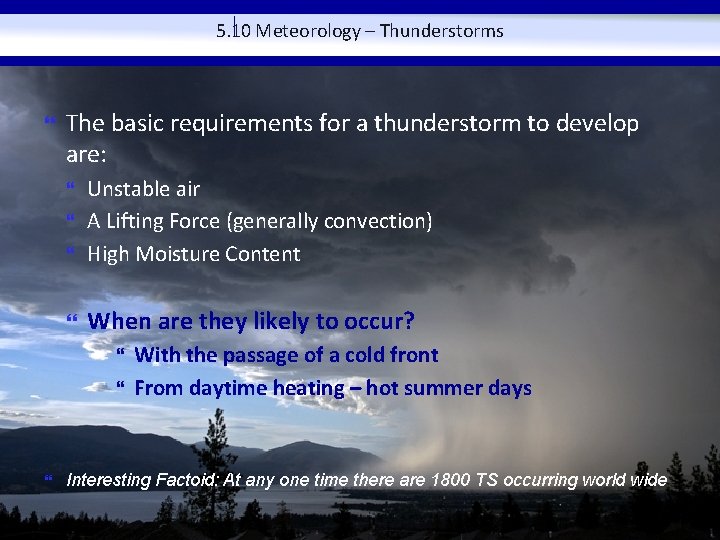 5. 10 Meteorology – Thunderstorms The basic requirements for a thunderstorm to develop are: