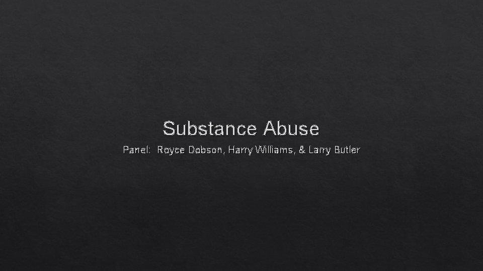 Substance Abuse Panel: Royce Dobson, Harry Williams, & Larry Butler 