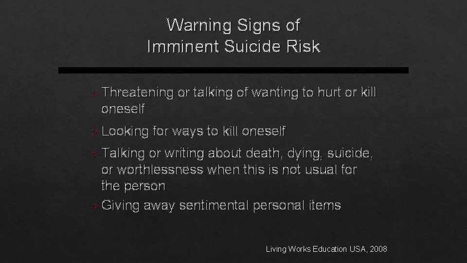 Warning Signs of Imminent Suicide Risk Threatening or talking of wanting to hurt or