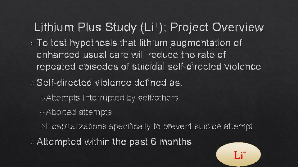 Lithium Plus Study (Li+): Project Overview To test hypothesis that lithium augmentation of enhanced