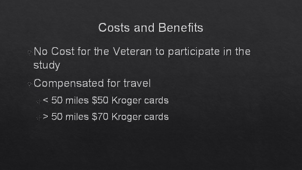 Costs and Benefits No Cost for the Veteran to participate in the study Compensated