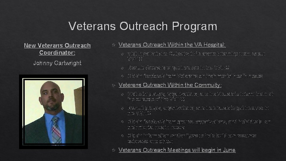Veterans Outreach Program New Veterans Outreach Coordinator: Johnny Cartwright Veterans Outreach Within the VA