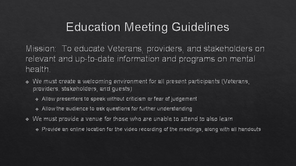 Education Meeting Guidelines Mission: To educate Veterans, providers, and stakeholders on relevant and up-to-date