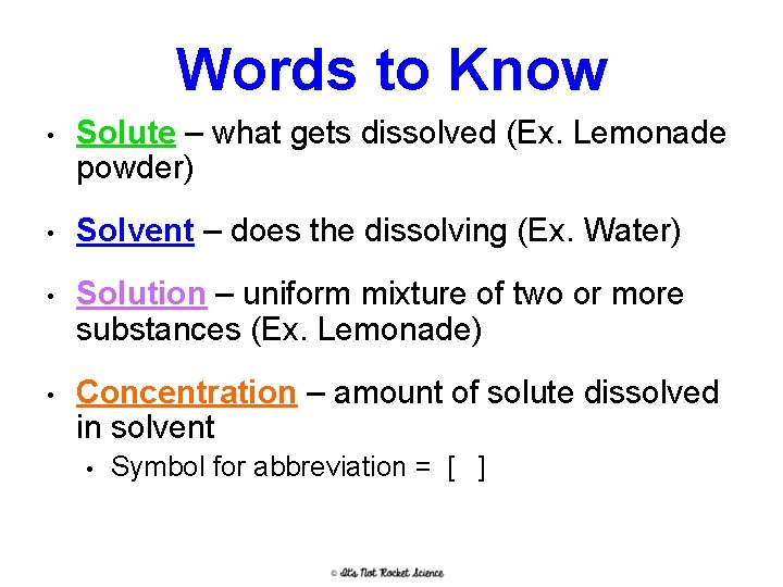 Words to Know • Solute – what gets dissolved (Ex. Lemonade powder) • Solvent