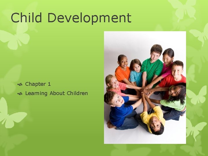 Child Development Chapter 1 Learning About Children 
