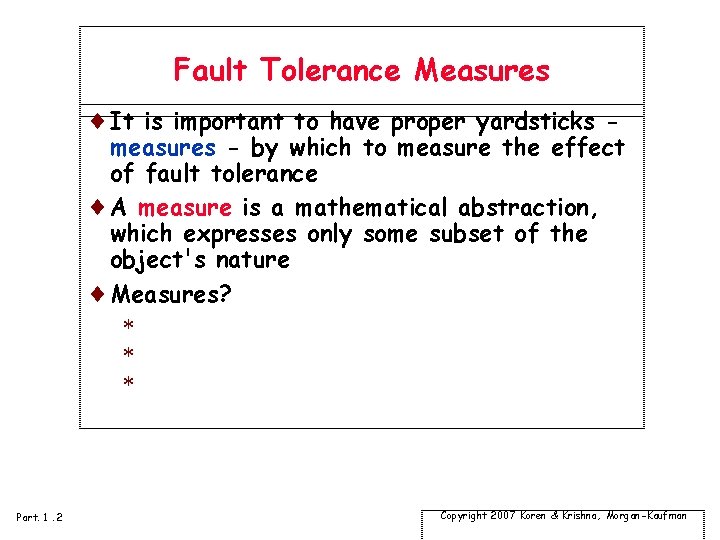 Fault Tolerance Measures ¨It is important to have proper yardsticks - measures - by