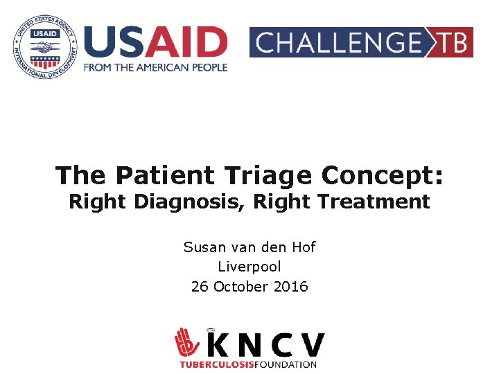 The Patient Triage Concept: Right Diagnosis, Right Treatment Susan van den Hof Liverpool 26