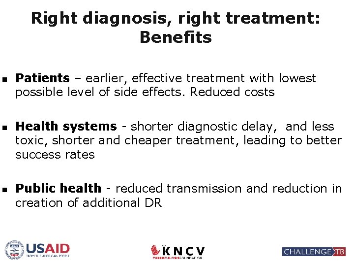Right diagnosis, right treatment: Benefits n n n Patients – earlier, effective treatment with