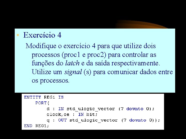  • Exercício 4 Modifique o exercício 4 para que utilize dois processos (proc