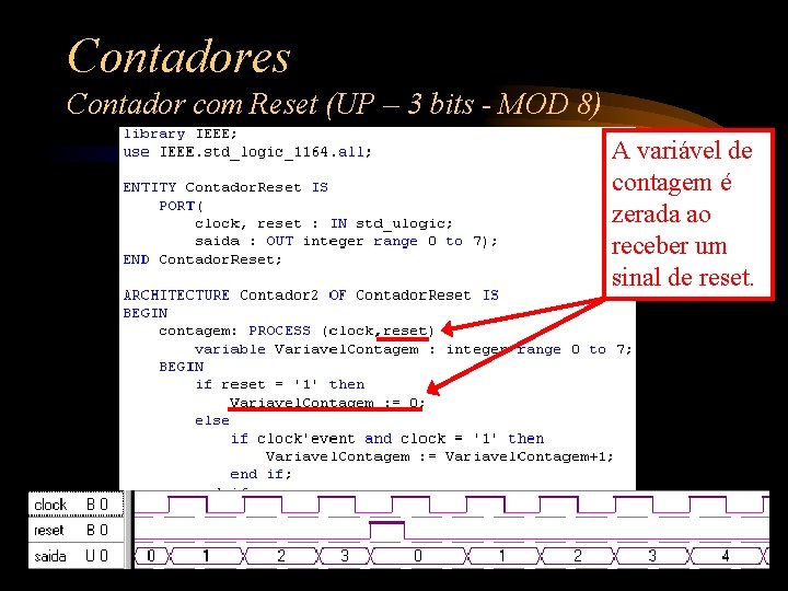 Contadores Contador com Reset (UP – 3 bits - MOD 8) A variável de