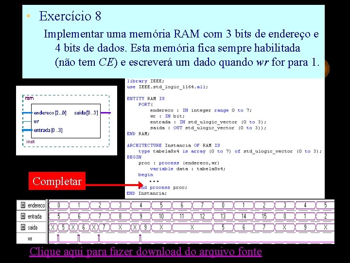  • Exercício 8 Implementar uma memória RAM com 3 bits de endereço e