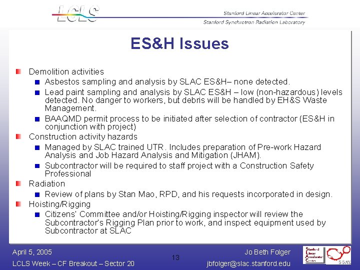 ES&H Issues Demolition activities Asbestos sampling and analysis by SLAC ES&H– none detected. Lead ES&H Issues Demolition activities Asbestos sampling and analysis by SLAC ES&H– none detected. Lead