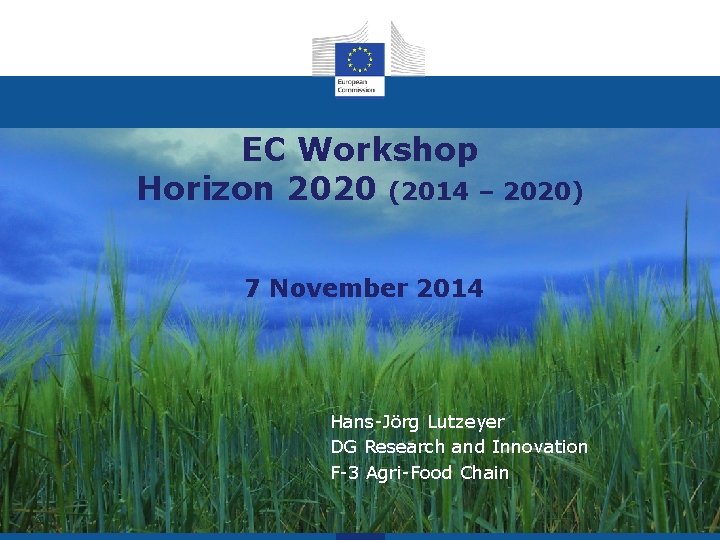 EC Workshop Horizon 2020 (2014 – 2020) 7 November 2014 Hans-Jörg Lutzeyer DG Research