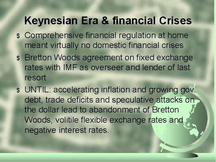 Keynesian Era & financial Crises $ $ $ Comprehensive financial regulation at home meant