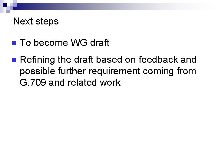 Next steps n To become WG draft n Refining the draft based on feedback