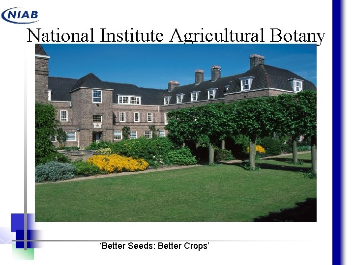 National Institute Agricultural Botany ‘Better Seeds: Better Crops’ 