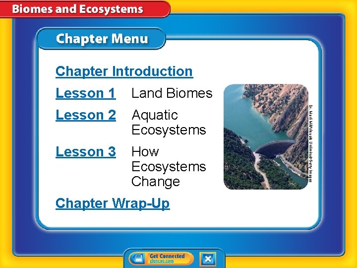 Chapter Introduction Land Biomes Lesson 2 Aquatic Ecosystems Lesson 3 How Ecosystems Change Chapter