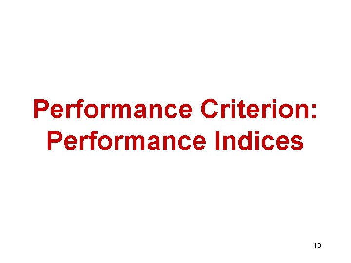 Performance Criterion: Performance Indices 13 