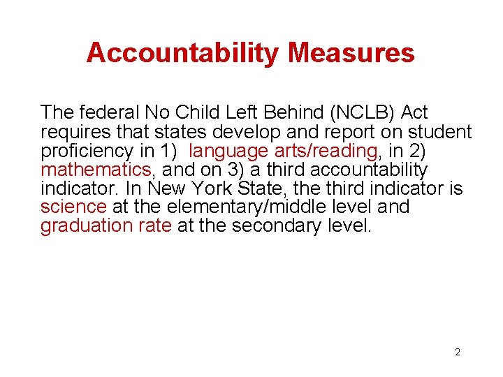 Accountability Measures The federal No Child Left Behind (NCLB) Act requires that states develop