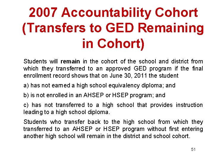 2007 Accountability Cohort (Transfers to GED Remaining in Cohort) Students will remain in the