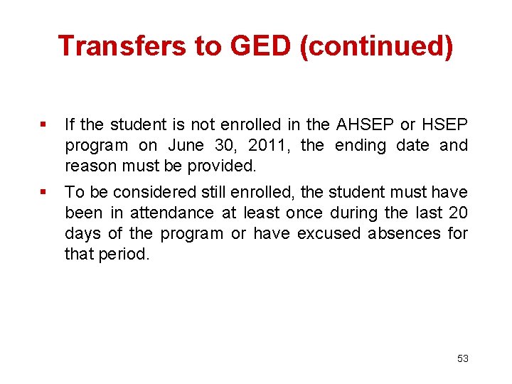 Transfers to GED (continued) § If the student is not enrolled in the AHSEP