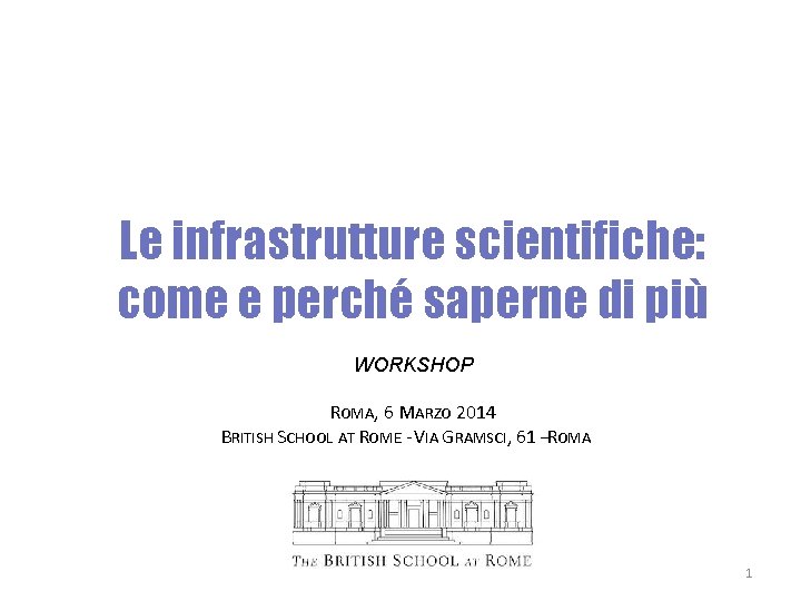 Le infrastrutture scientifiche: come e perché saperne di più WORKSHOP ROMA, 6 MARZO 2014