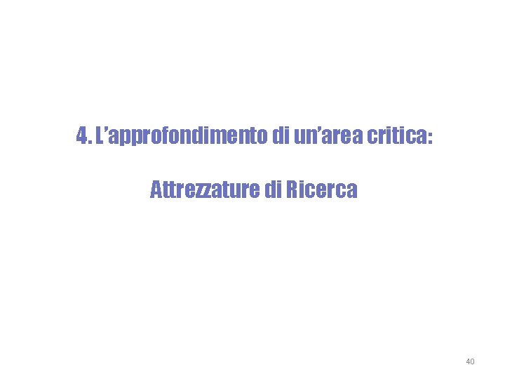 4. L’approfondimento di un’area critica: Attrezzature di Ricerca 40 