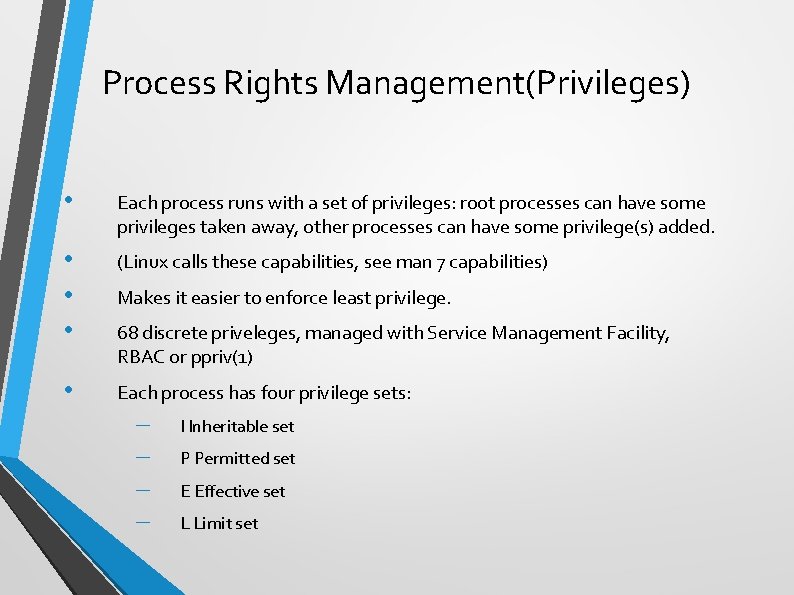 Process Rights Management(Privileges) • Each process runs with a set of privileges: root processes