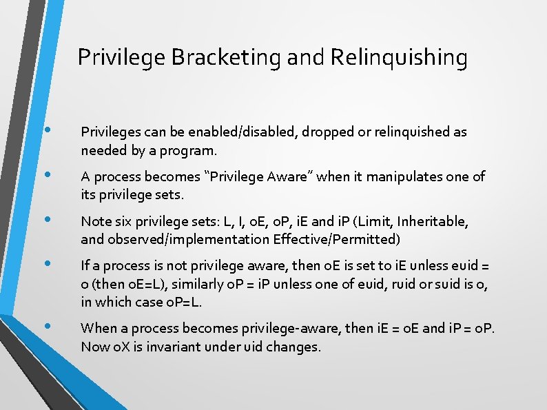 Privilege Bracketing and Relinquishing • Privileges can be enabled/disabled, dropped or relinquished as needed