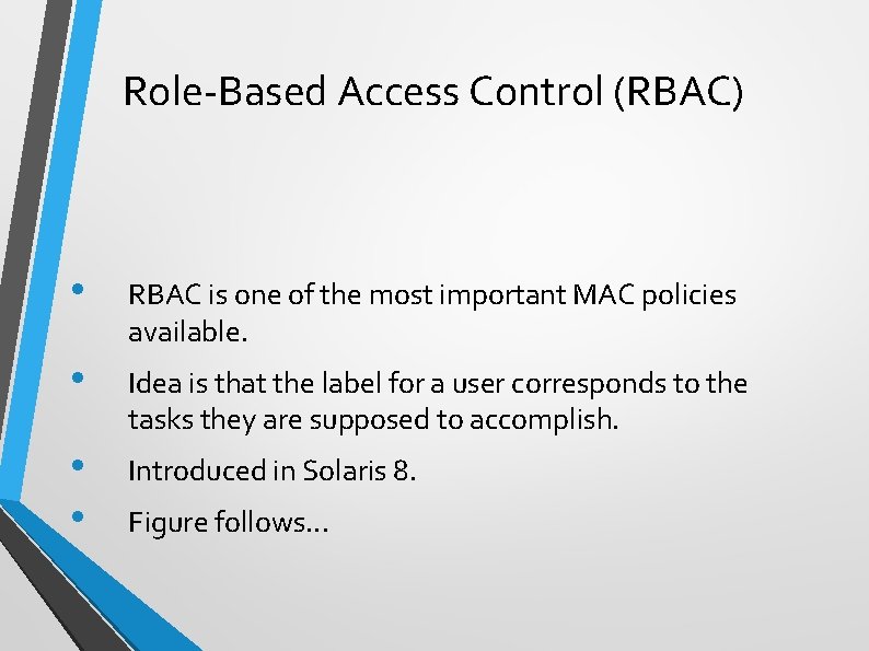 Role-Based Access Control (RBAC) • RBAC is one of the most important MAC policies