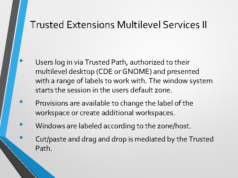 Trusted Extensions Multilevel Services II • Users log in via Trusted Path, authorized to