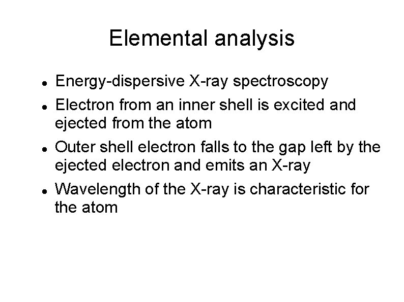 Elemental analysis Energy-dispersive X-ray spectroscopy Electron from an inner shell is excited and ejected