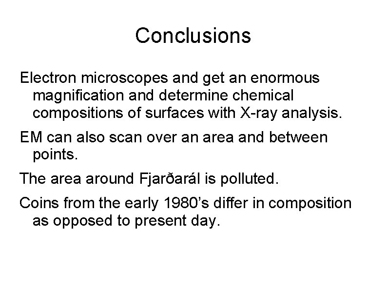 Conclusions Electron microscopes and get an enormous magnification and determine chemical compositions of surfaces