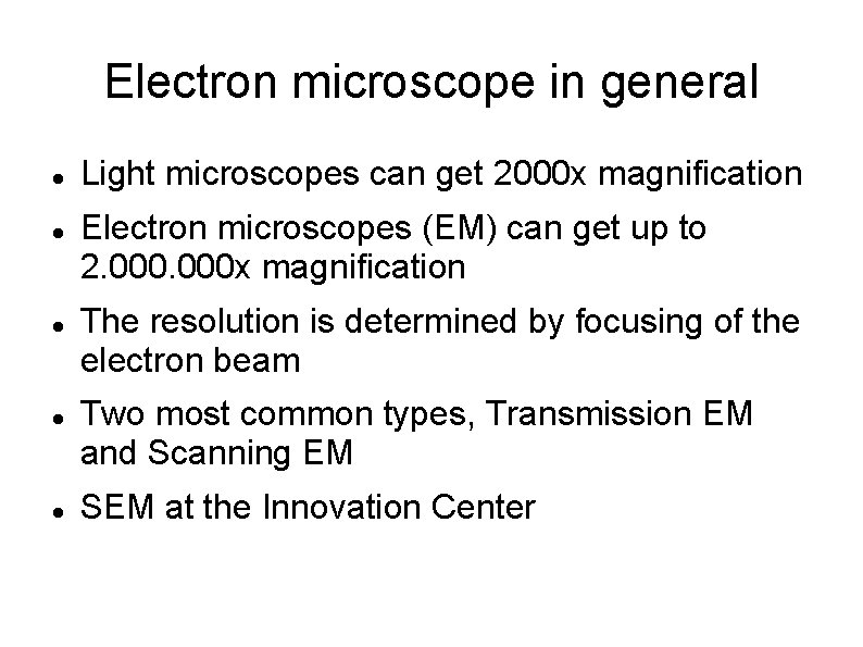 Electron microscope in general Light microscopes can get 2000 x magnification Electron microscopes (EM)