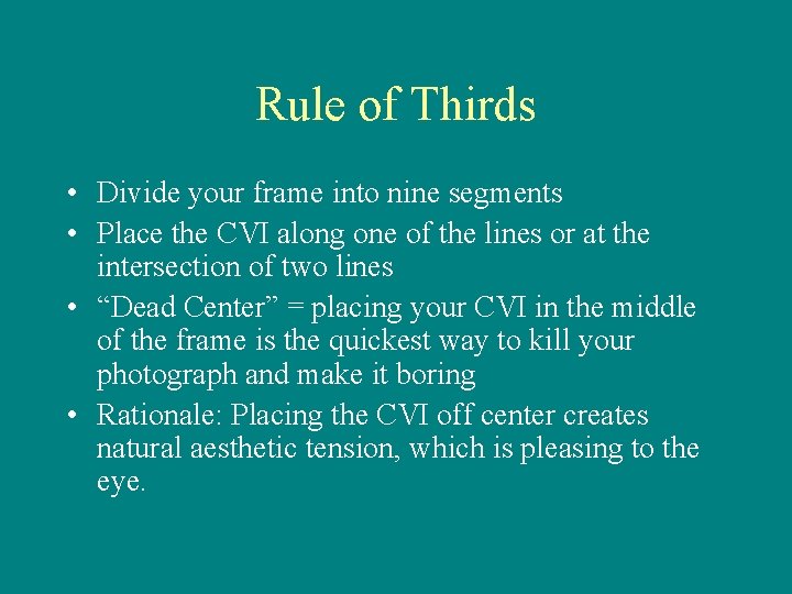Rule of Thirds • Divide your frame into nine segments • Place the CVI Rule of Thirds • Divide your frame into nine segments • Place the CVI