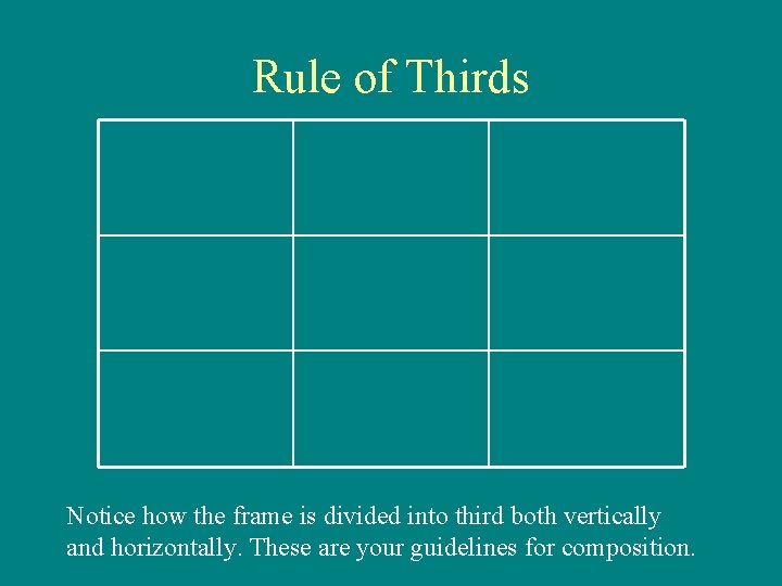 Rule of Thirds Notice how the frame is divided into third both vertically and Rule of Thirds Notice how the frame is divided into third both vertically and