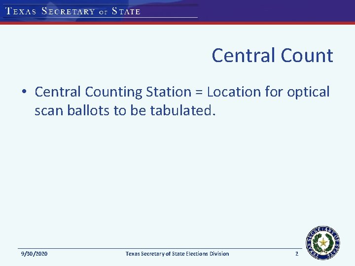 Central Count • Central Counting Station = Location for optical scan ballots to be