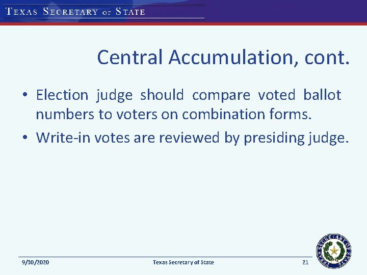 Central Accumulation, cont. • Election judge should compare voted ballot numbers to voters on