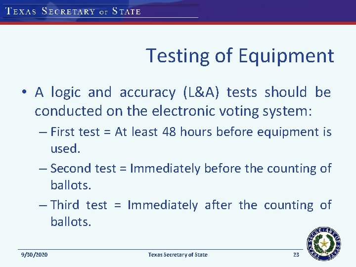 Testing of Equipment • A logic and accuracy (L&A) tests should be conducted on