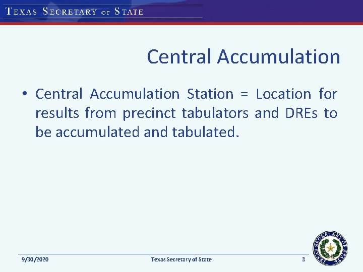 Central Accumulation • Central Accumulation Station = Location for results from precinct tabulators and