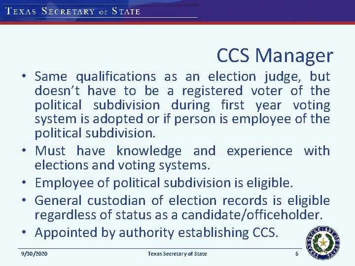 CCS Manager • Same qualifications as an election judge, but doesn’t have to be