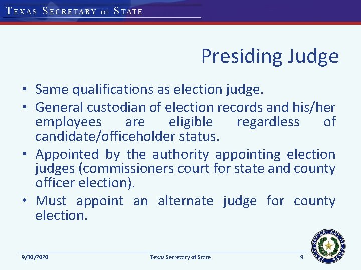 Presiding Judge • Same qualifications as election judge. • General custodian of election records