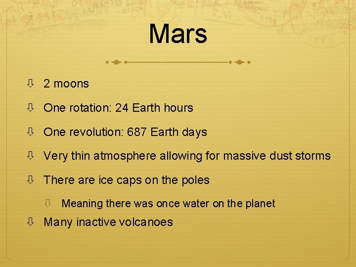 Mars 2 moons One rotation: 24 Earth hours One revolution: 687 Earth days Very