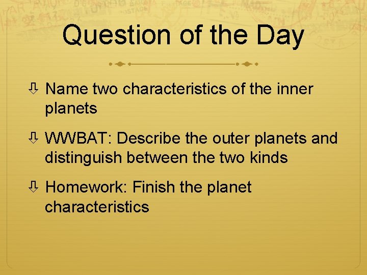 Question of the Day Name two characteristics of the inner planets WWBAT: Describe the