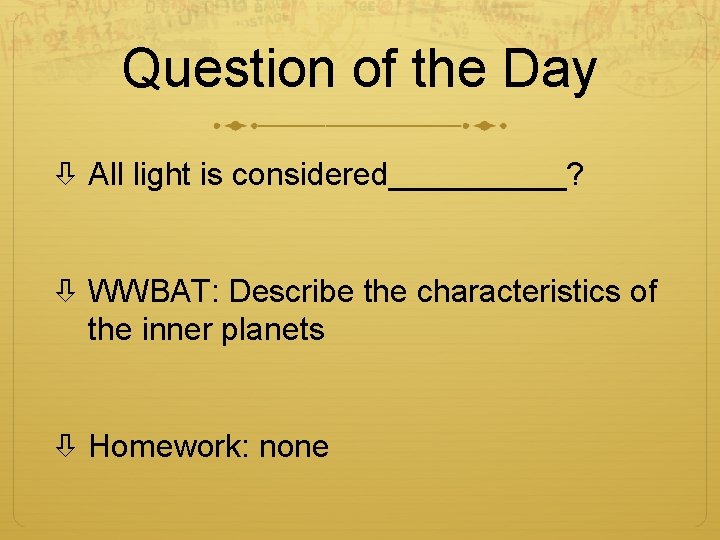 Question of the Day All light is considered_____? WWBAT: Describe the characteristics of the